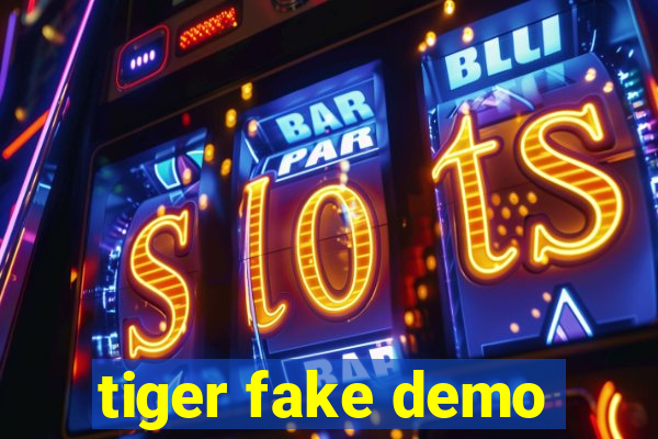 tiger fake demo